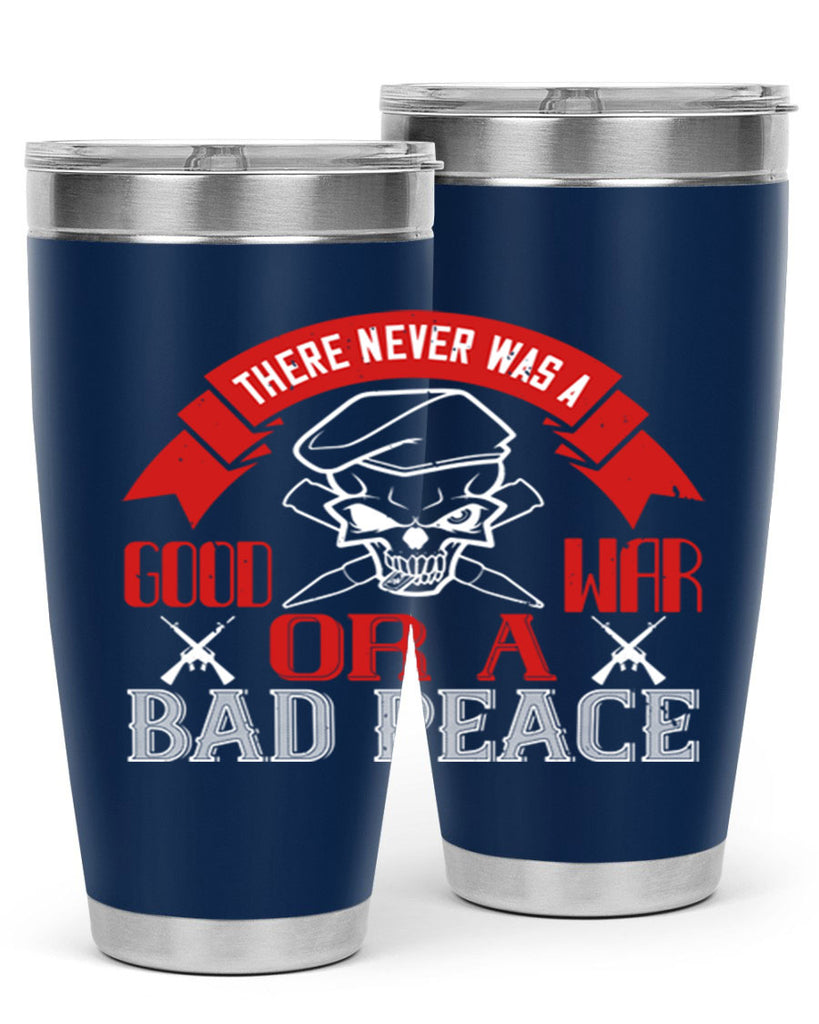 there never was a good war or a bad peace 86#- Veterns Day- Tumbler