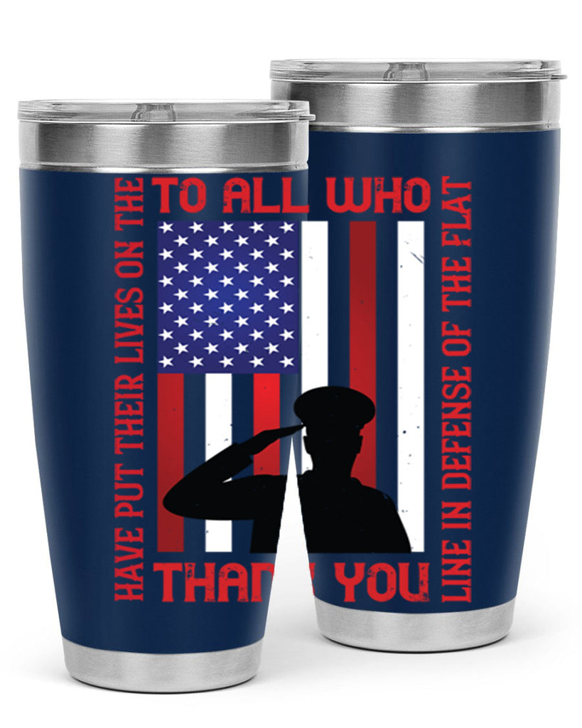 to all who have put their lives on the line in defense of the flat thank you 16#- Veterns Day- Tumbler