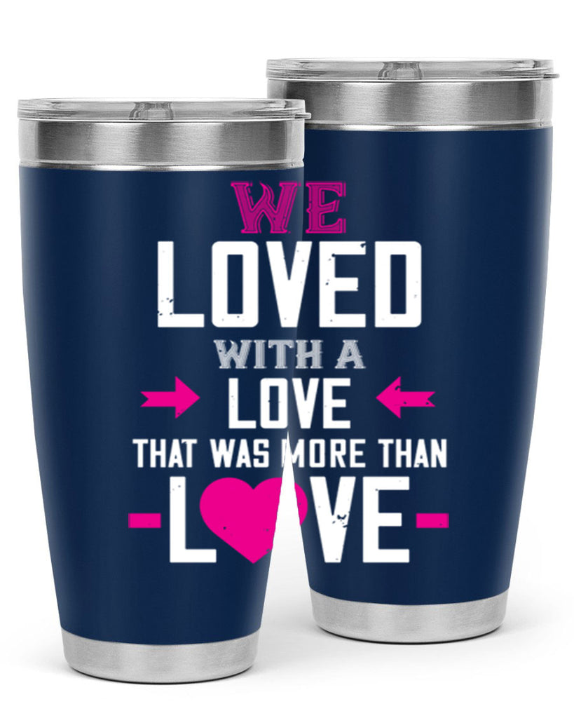 we loved with a love that was more than love 5#- valentines day- Tumbler