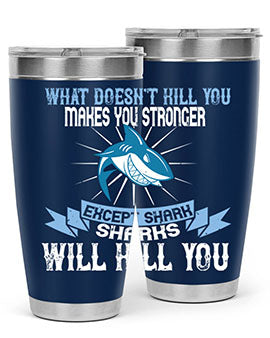 what doesnt kill you makes you stronger except shark sharks will kill you Style 4#- shark  fish- Tumbler