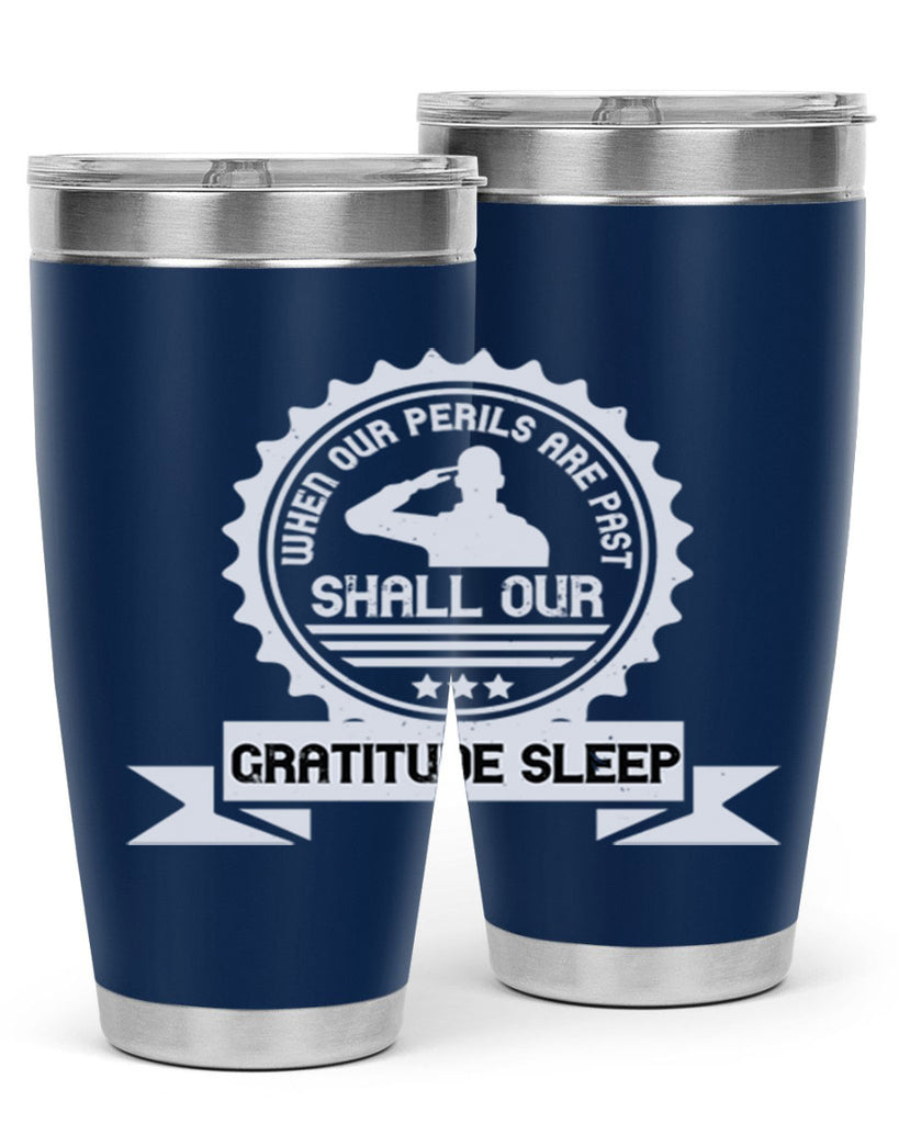 when our perils are past shall our gratitude sleep 4#- Veterns Day- Tumbler