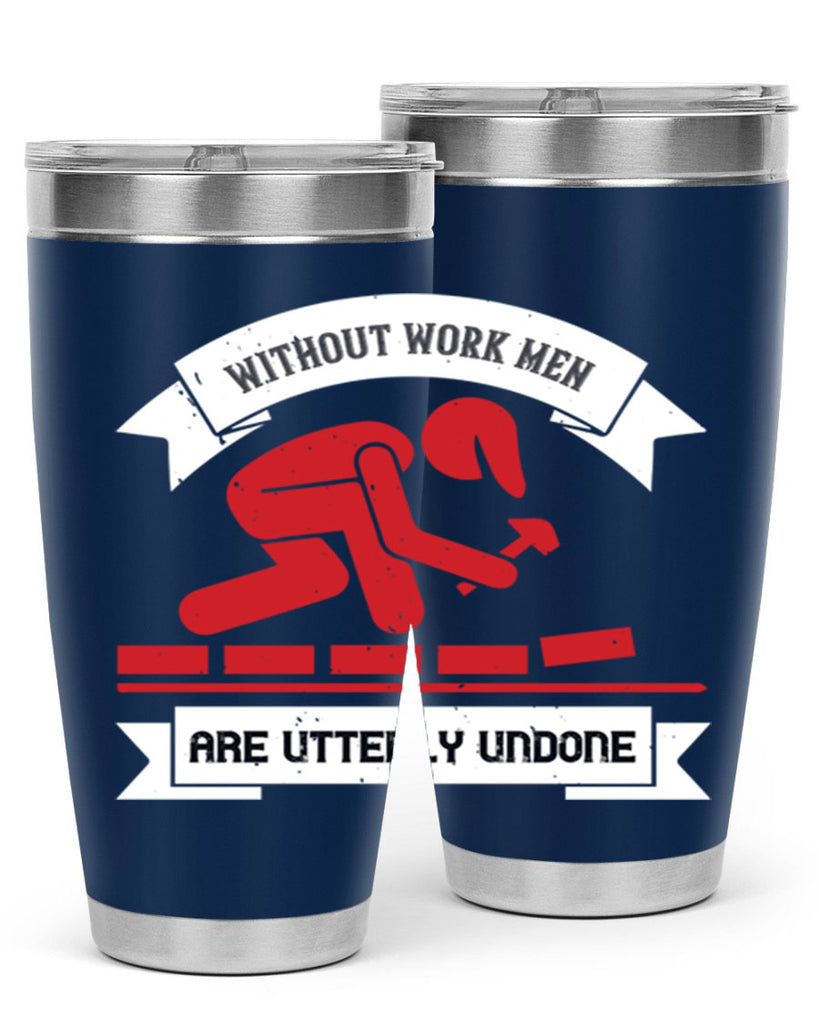 without work men are utterly undone 7#- labor day- Tumbler