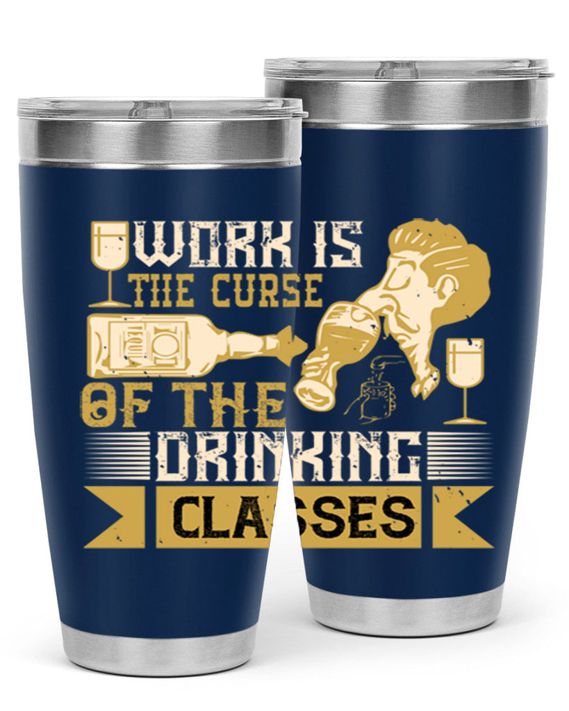 work is the curse of the drinking classes 15#- drinking- Tumbler