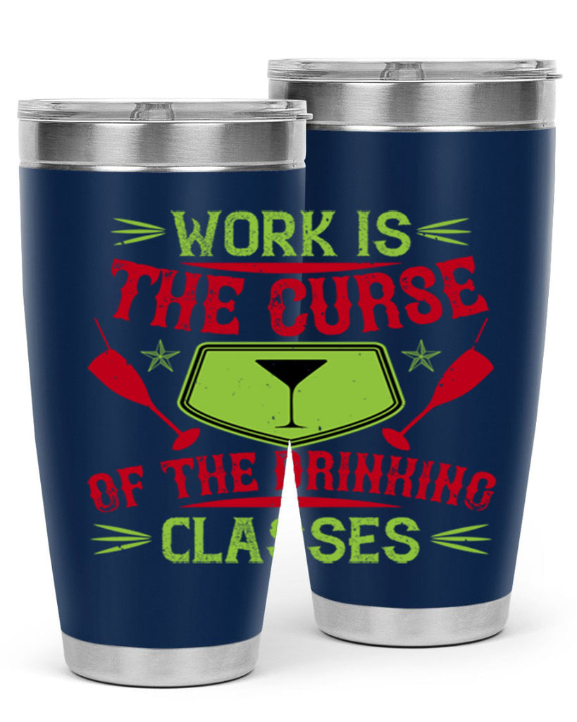 work is the curse of the drinking classes 16#- drinking- Tumbler