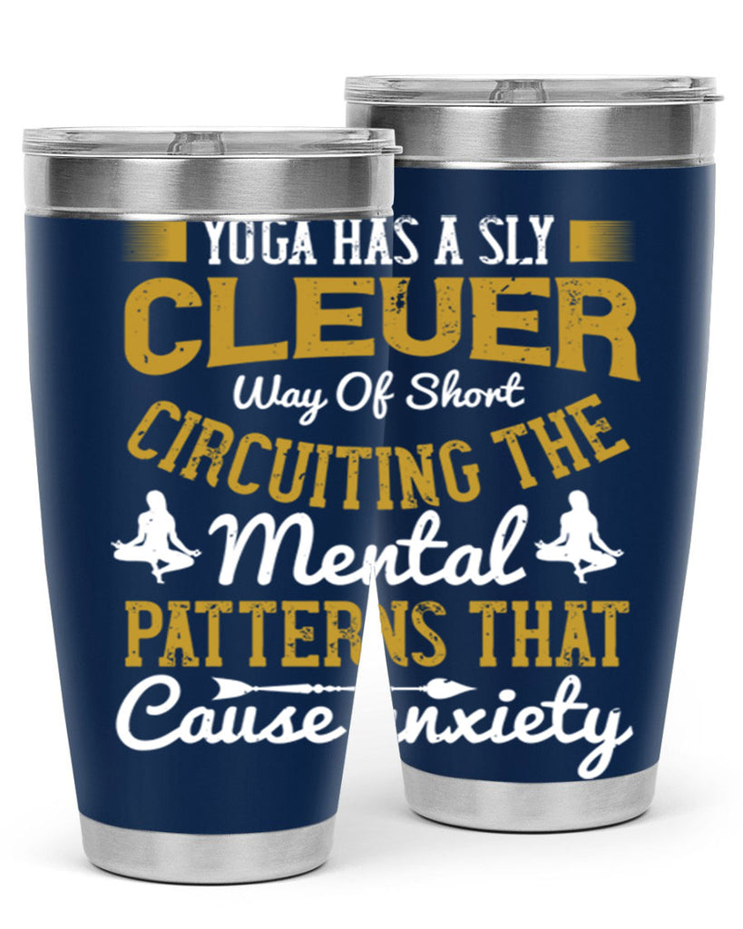 yoga has a sly clever way of short circuiting the mental patterns that cause anxiety 30#- yoga- Tumbler