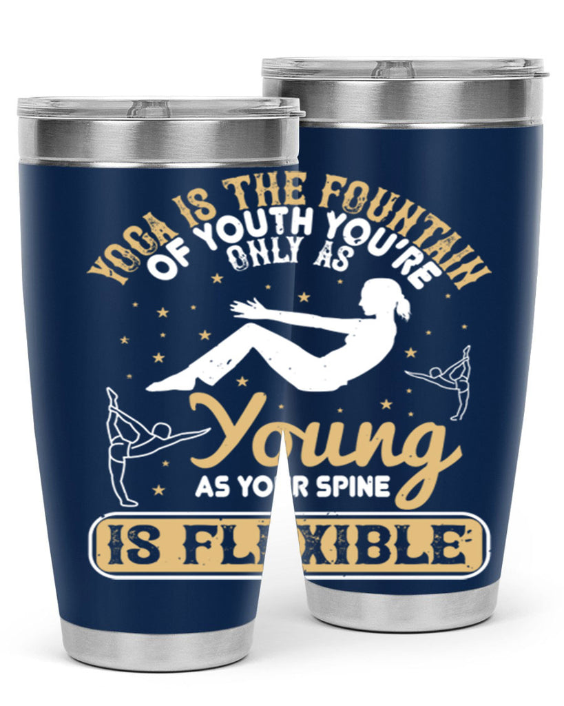 yoga is the fountain of youth you’re only as young as your spine is flexible 22#- yoga- Tumbler