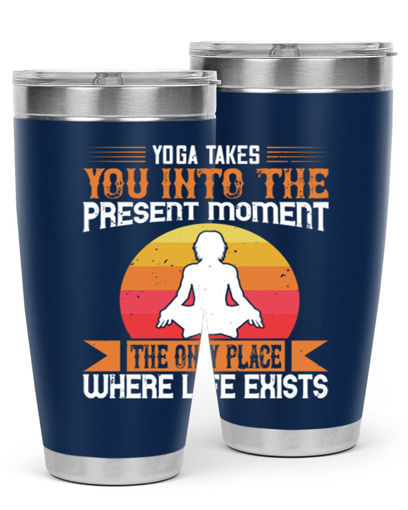 yoga takes you into the present moment the only place where life exists 8#- yoga- Tumbler