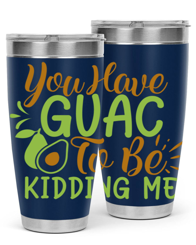 you have guac to be kidding me 1#- avocado- Tumbler