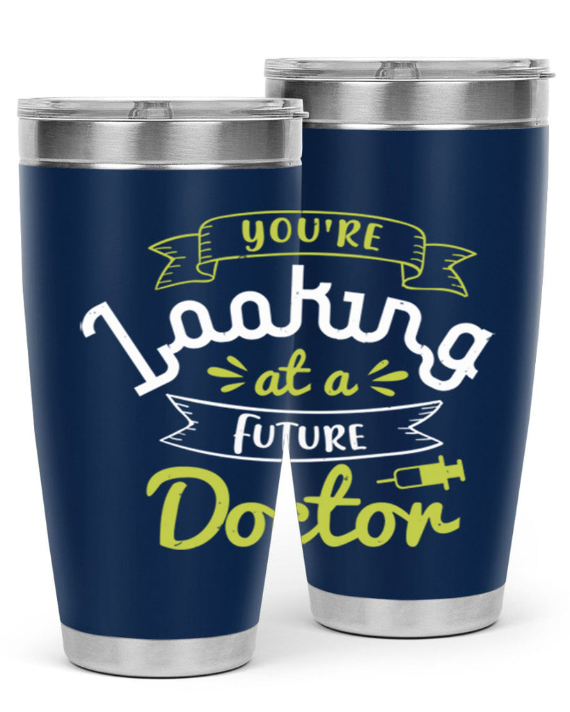 youre looking at a future doctor Style 5#- medical- tumbler