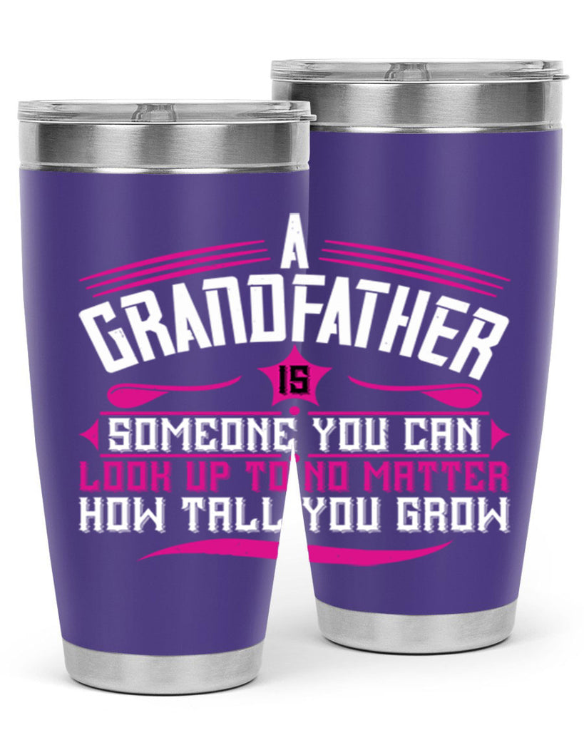 A grandfather is someone you can look up to 60#- grandpa - papa- Tumbler