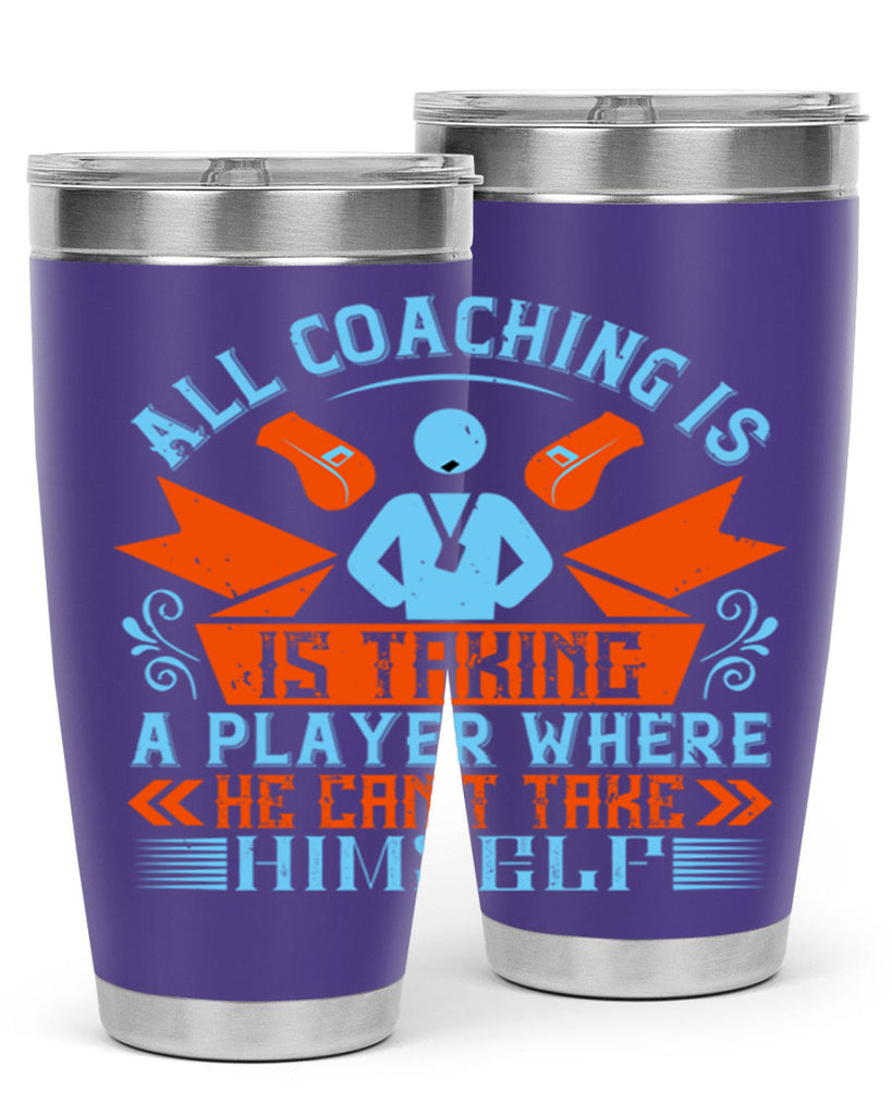 All coaching is is taking a player where he cant take himself Style 17#- coaching- tumbler