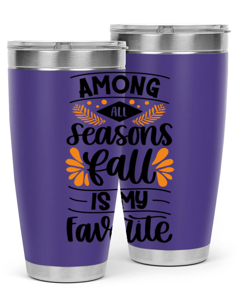 Among All Seasons Fall Is My Favorite 471#- fall- Tumbler