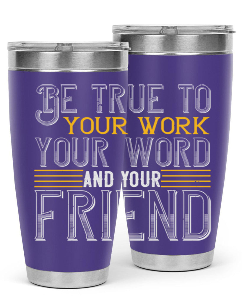 Be true to your work your word and your friend Style 143#- St Patricks Day- Tumbler