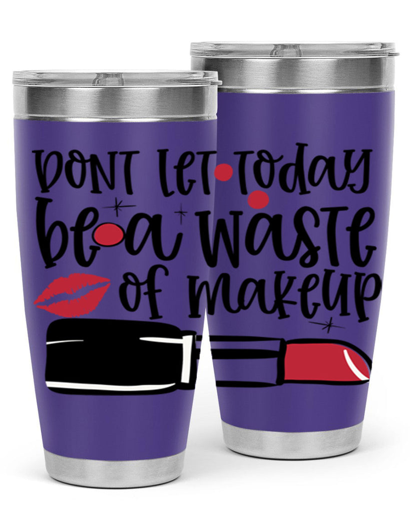 Dont let today be a waste of makeup design Style 239#- make up- Tumbler