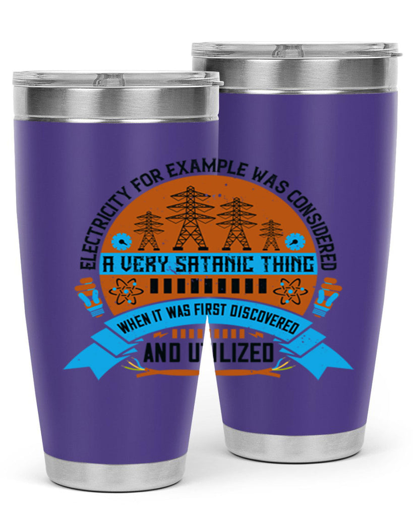 Electricity for example was considered a very Satanic thing when it Style 48#- electrician- tumbler