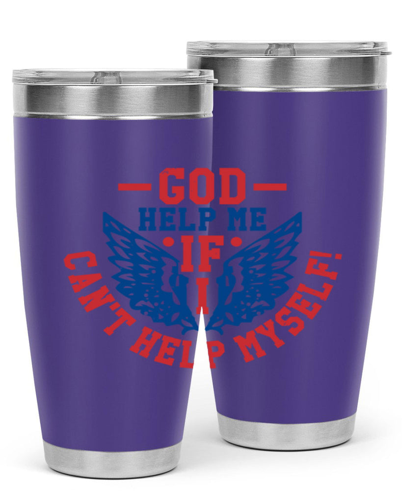 God help me if i cant help myself Style 12#- Fourt Of July- Tumbler