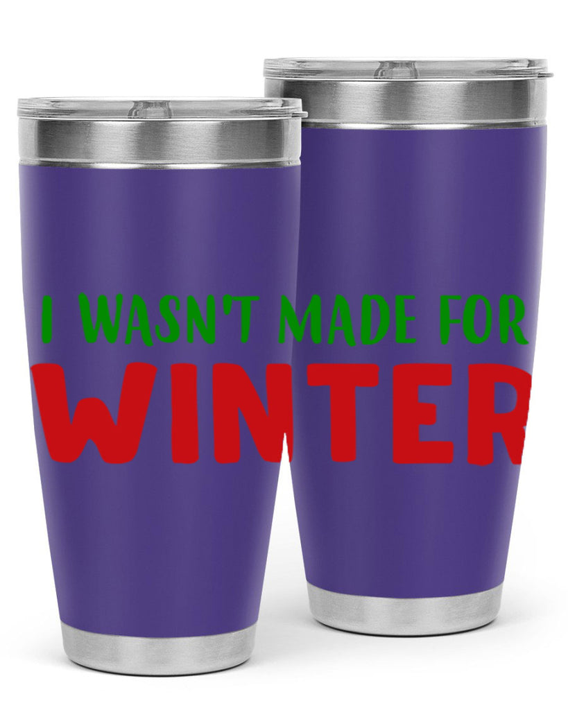 I Wasnt Made for Winter 232#- winter- Tumbler