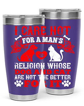 I care not for a man’s religion whose dog and cat are not the better for it Style 193#- dog- Tumbler