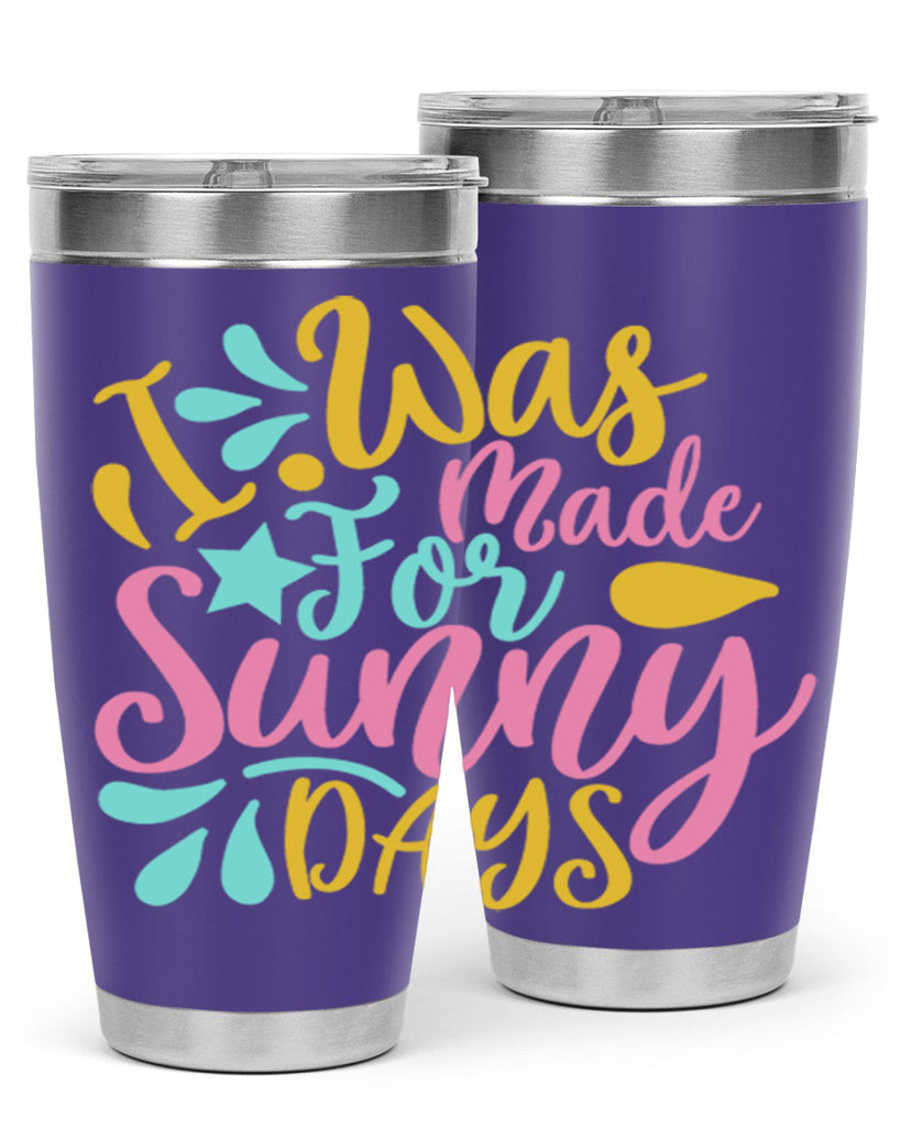 I was made for sunny days Style 63#- summer- Tumbler