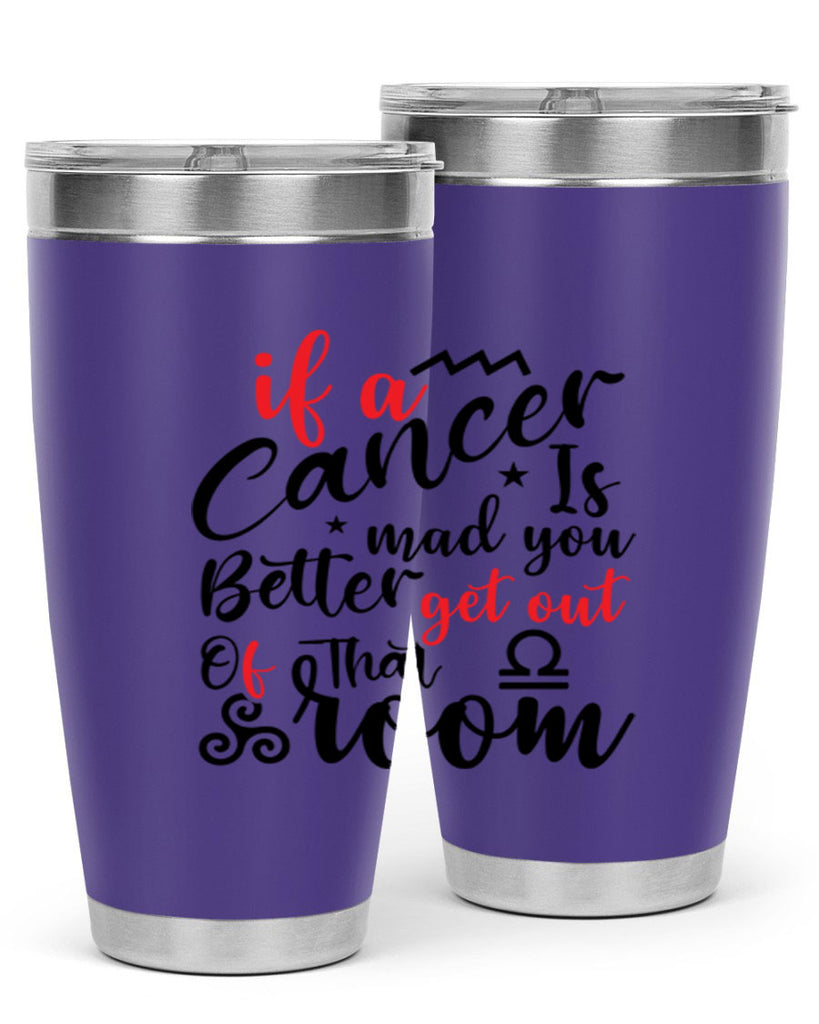 If A Cancer Is Mad You Better Get Out Of That Room 250#- zodiac- Tumbler