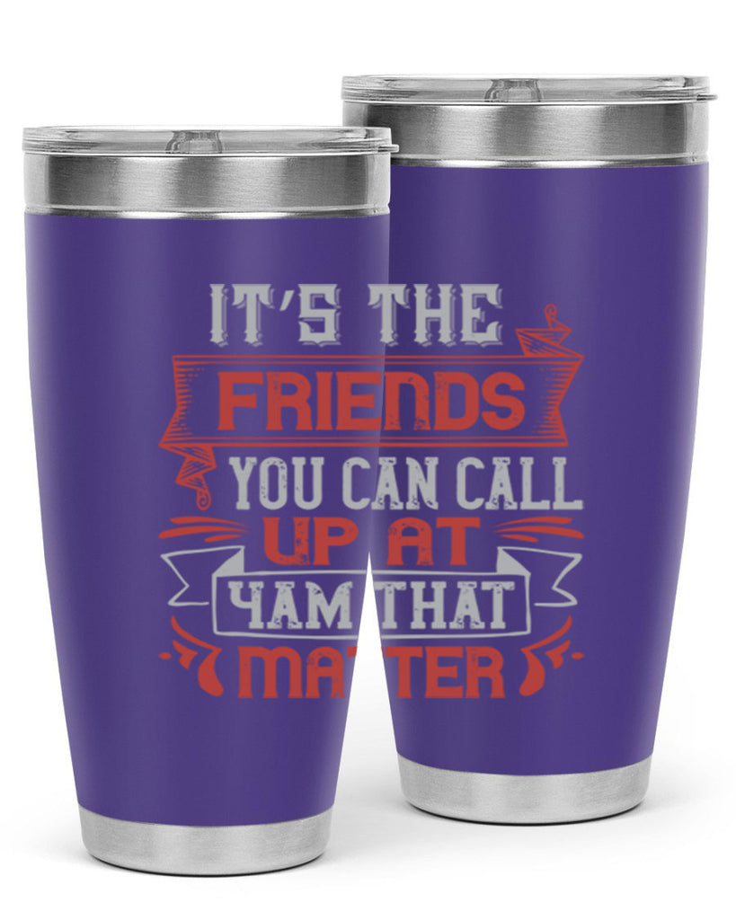 It’s the friends you can call up at am that matter Style 75#- Best Friend- Tumbler