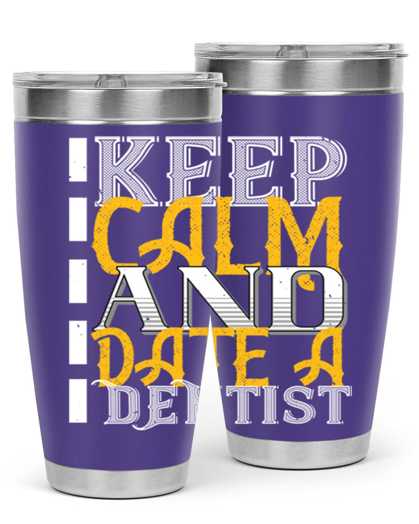 Keep calm and date a dentist Style 29#- dentist- tumbler