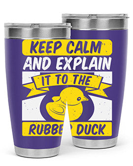 Keep calm and explain it to the rubber duck Style 31#- duck- Tumbler