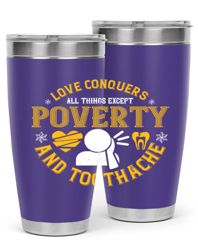 Love conquers all things except poverty and toothache Style 26#- dentist- tumbler