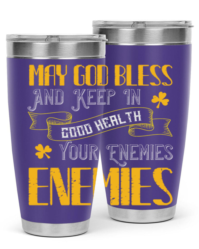 May God bless and keep in good health your enemies’ enemies Style 117#- St Patricks Day- Tumbler