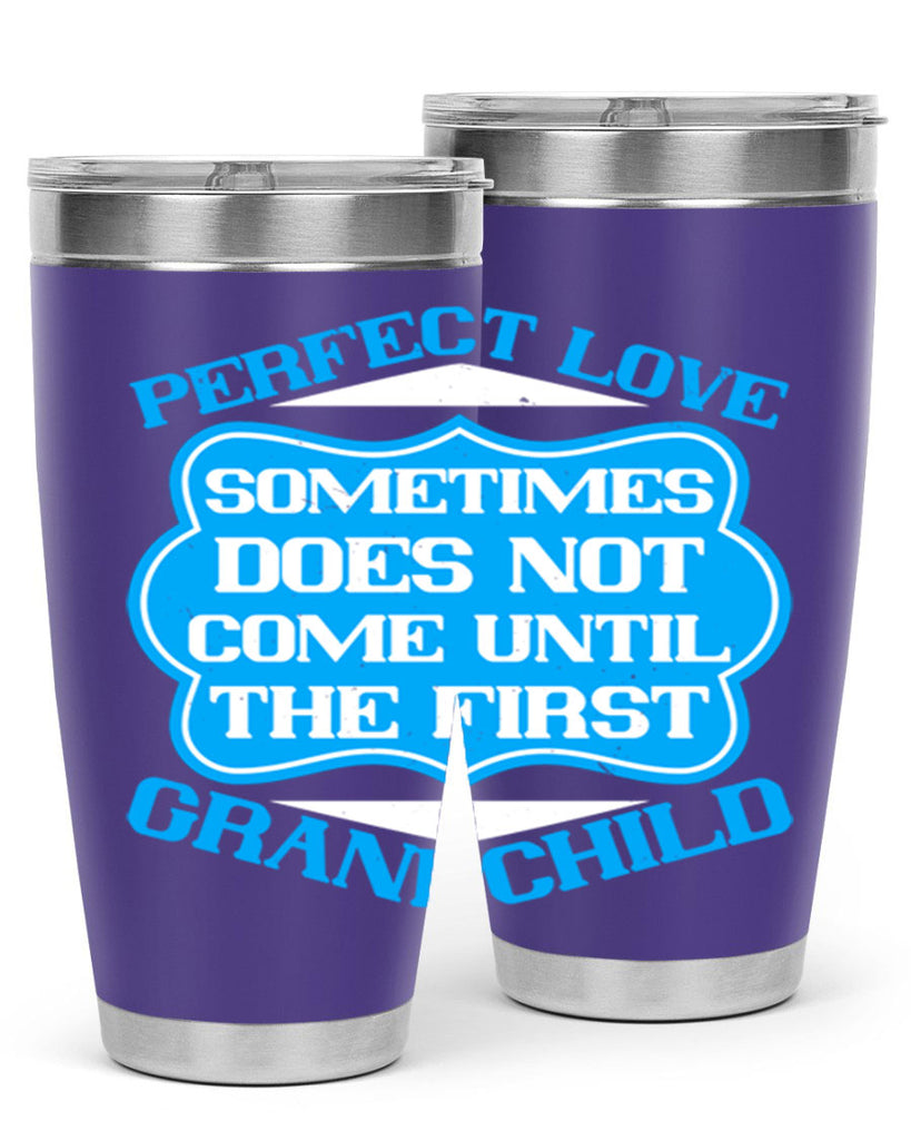 Perfect love sometimes does not come until the first grandchild 53#- grandma - nana- Tumbler