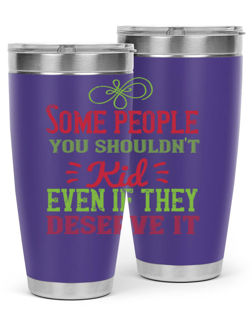 Some people you shouldnt kid even if they deserve it Style 19#- baby- Tumbler