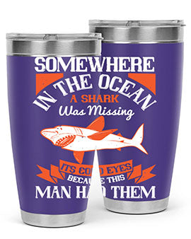 Somewhere in the ocean a shark was missing its cold eyes because this man had them Style 20#- shark  fish- Tumbler