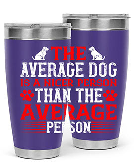 The average dog is a nicer person than the average person Style 166#- dog- Tumbler