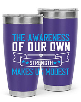 The awareness of our own strength makes us modest Style 27#- self awareness- Tumbler