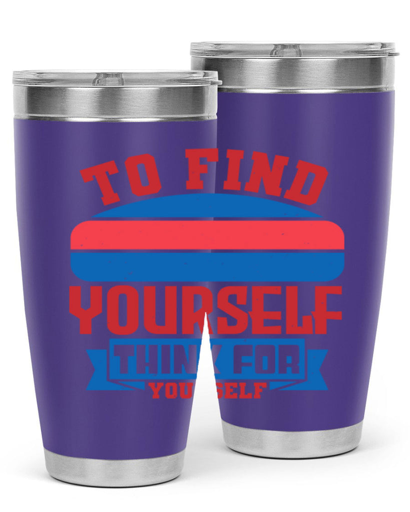 To find yourself think for yourself Style 47#- Fourt Of July- Tumbler