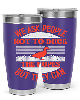 We ask people not to duck the ropes but they can Style 11#- duck- Tumbler