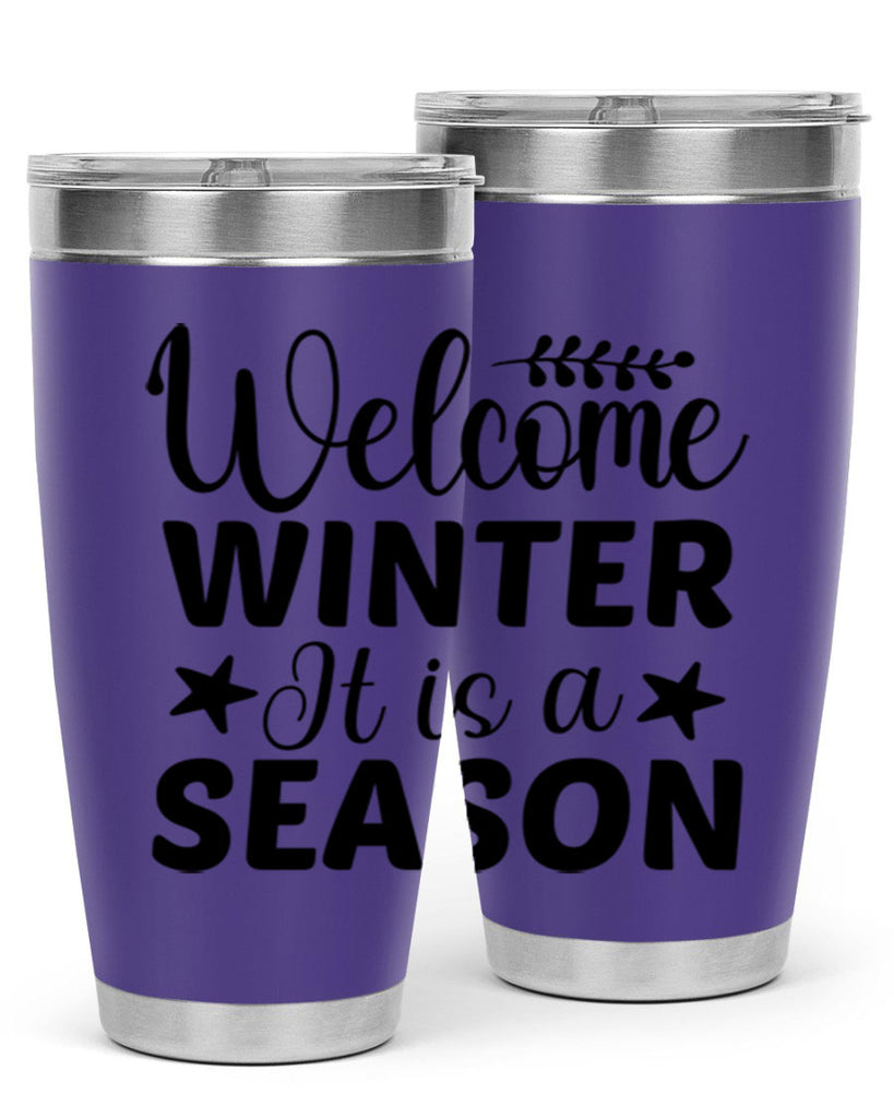 Welcome Winter It is a Season471#- winter- Tumbler
