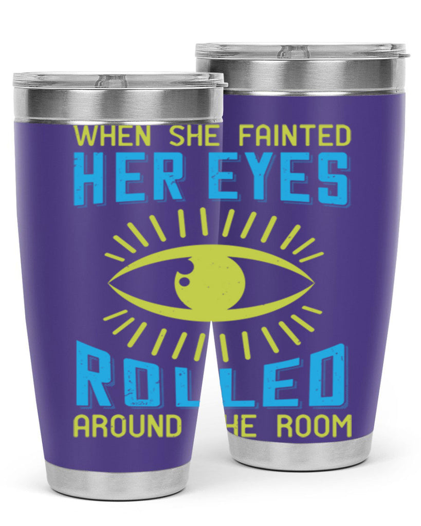 When she fainted her eyes rolled around the room Style 10#- medical- tumbler