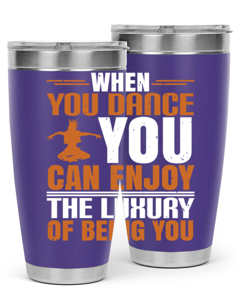 When you dance you can enjoy the luxury of being you 43#- dance- Tumbler