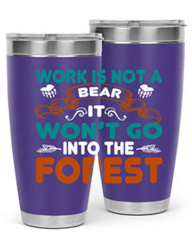 Work is not a bear, it won’t go into the forest 79#- Bears- Tumbler