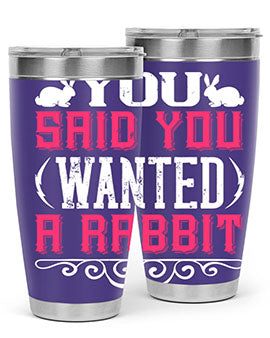 You Said You Wanted A Rabbit Style 5#- dog- Tumbler