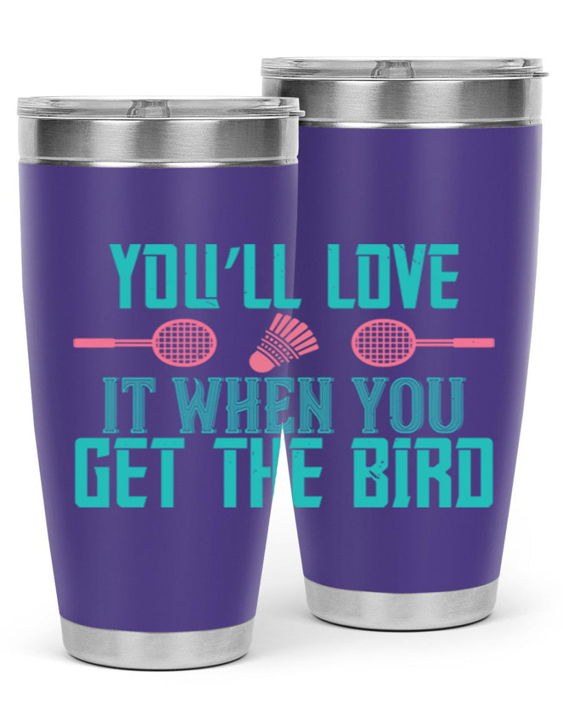 You’ll love it when you get the bird 1733#- badminton- Tumbler