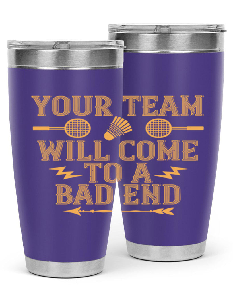 Your team will come to a bad end 1752#- badminton- Tumbler