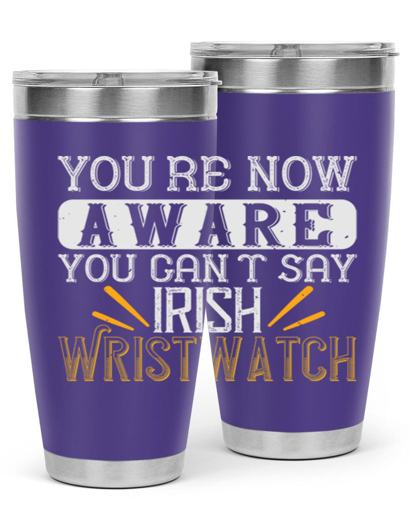 Youre now aware you cant say Irish Wristwatch Style 4#- St Patricks Day- Tumbler