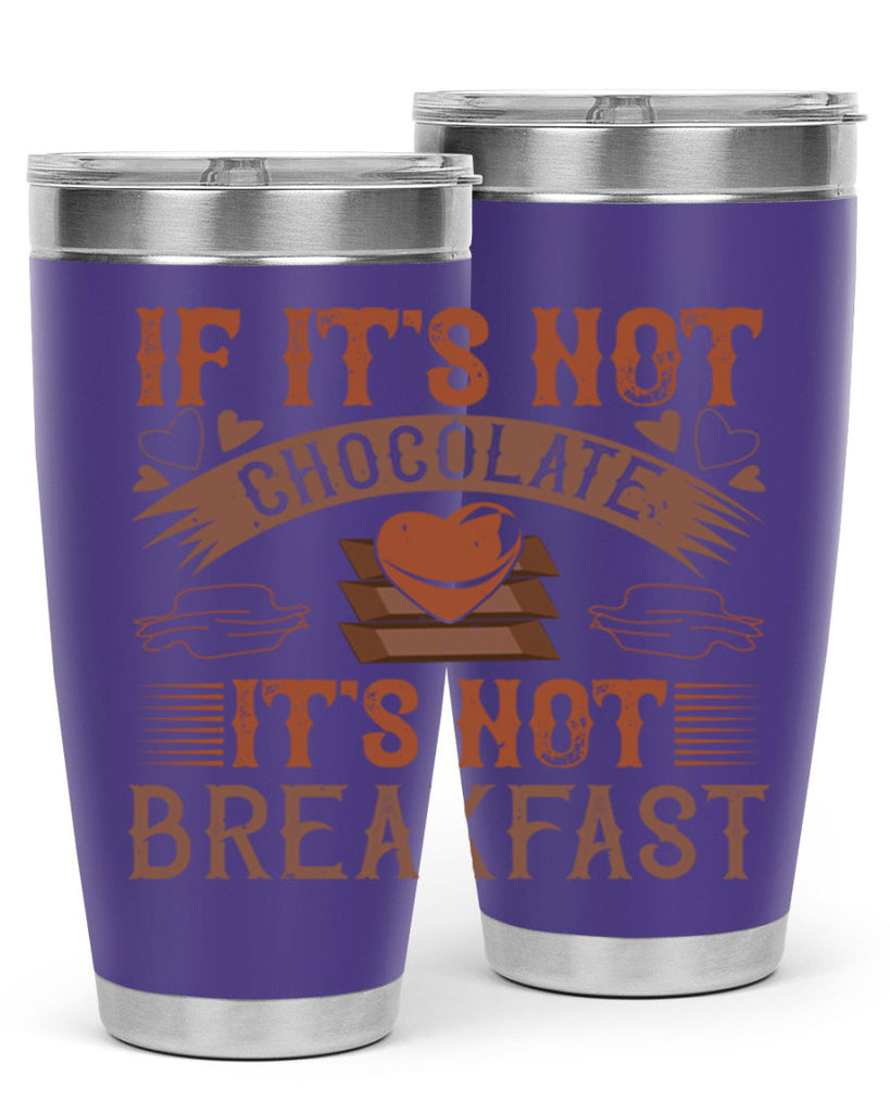“if its not chocolate its not breakfast 7#- chocolate- Tumbler