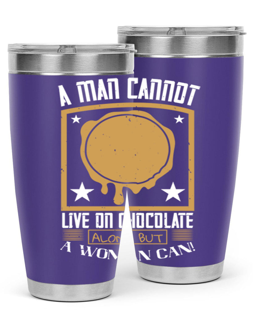 a man cannot live on chocolate alonebut a woman can 39#- chocolate- Tumbler
