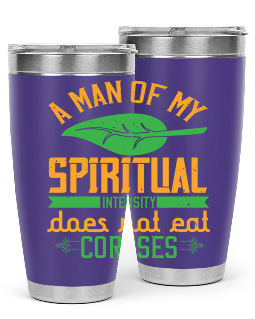 a man of my spiritual intensity does not eat corpses 150#- vegan- Tumbler