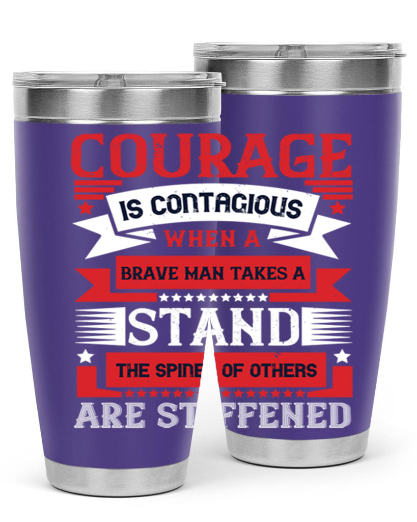 courage is contagious when a brave man takes a stand the spines of others are stiffened 66#- Veterns Day- Tumbler
