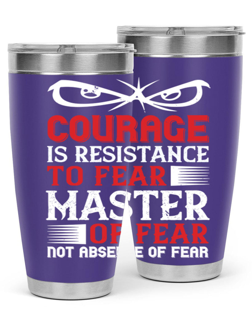 courage is resistance to fear mastery of fear—not absence of fear 64#- Veterns Day- Tumbler