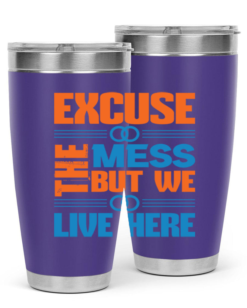 excuse the mess but we live here Style 33#- cleaner- tumbler